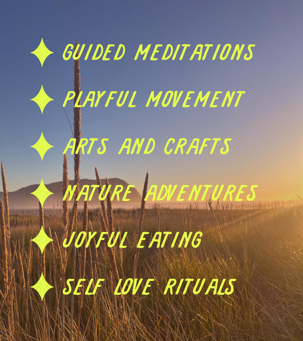 The sun sets on the coastal horizon illuminating the ocean spray in the air and setting the golden grasses alight. Bulleted words "guided meditation, playful movement, arts and crafts, nature adventures, joyful eating, self love rituals" overlay the image